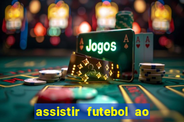 assistir futebol ao vivo multicanais